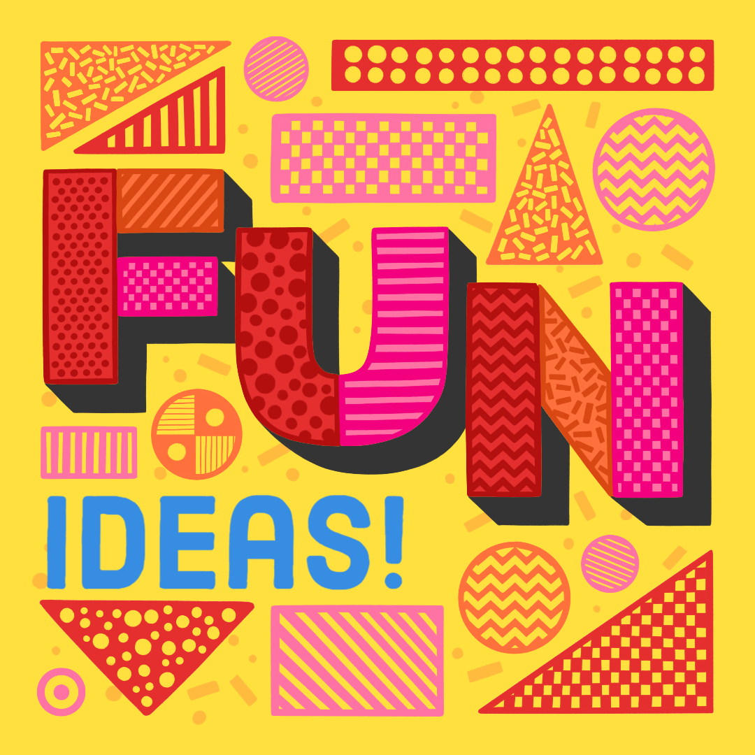 Graphic that reads Fun Ideas!
